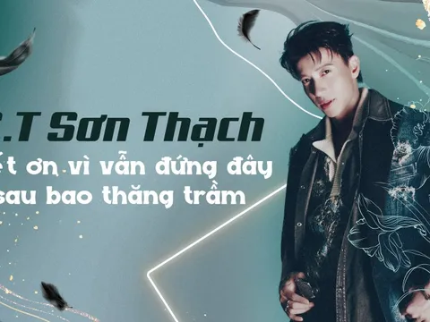 S.T Sơn Thạch: Biết ơn vì vẫn đứng đây sau bao thăng trầm